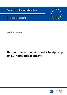 E-Book (pdf) Bestimmtheitsgrundsatz und Schuldprinzip im EU-Kartellbußgeldrecht von Moritz Dästner