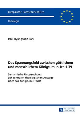 E-Book (pdf) Das Spannungsfeld zwischen göttlichem und menschlichem Königtum in Jes 139 von Paul Hyungsoon Park