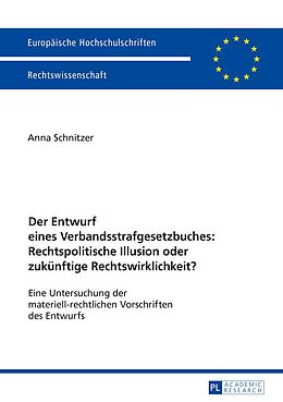 E-Book (pdf) Der Entwurf eines Verbandsstrafgesetzbuches: Rechtspolitische Illusion oder zukünftige Rechtswirklichkeit? von Anna Schnitzer