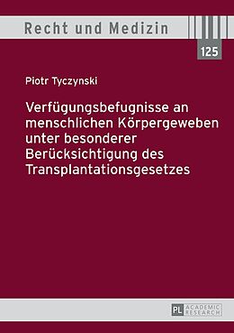 E-Book (pdf) Verfügungsbefugnisse an menschlichen Körpergeweben unter besonderer Berücksichtigung des Transplantationsgesetzes von Piotr Tyczynski