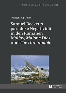 E-Book (pdf) Samuel Becketts paradoxe Negativität in den Romanen «Molloy», «Malone Dies» und «The Unnamable» von Rüdiger Hillgärtner