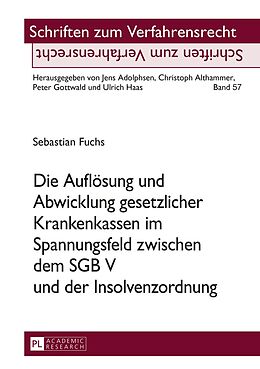 E-Book (pdf) Die Auflösung und Abwicklung gesetzlicher Krankenkassen im Spannungsfeld zwischen dem SGB V und der Insolvenzordnung von Sebastian Fuchs