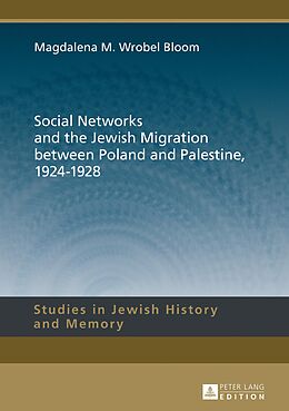 E-Book (pdf) Social Networks and the Jewish Migration between Poland and Palestine, 1924-1928 von Magdalena M. Wrobel Bloom