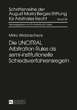 E-Book (pdf) Die UNCITRAL Arbitration Rules als «semi-institutionelle» Schiedsverfahrensregeln von Mirko Widdascheck