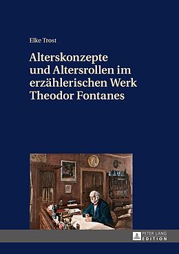 E-Book (pdf) Alterskonzepte und Altersrollen im erzählerischen Werk Theodor Fontanes von Elke Trost