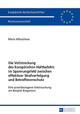 E-Book (pdf) Die Vollstreckung des Europäischen Haftbefehls im Spannungsfeld zwischen effektiver Strafverfolgung und Betroffenenschutz von Maria Miluscheva