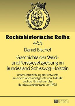 E-Book (pdf) Geschichte der Wald- und Forstgesetzgebung im Bundesland Schleswig-Holstein von Daniel Bischof