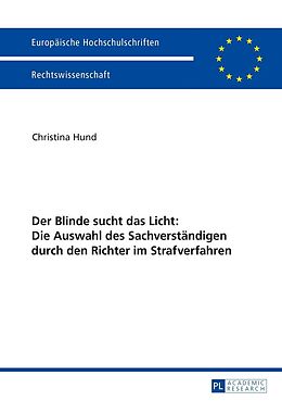 E-Book (epub) Der Blinde sucht das Licht: Die Auswahl des Sachverständigen durch den Richter im Strafverfahren von Christina Hund