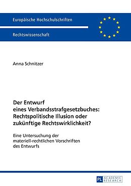 E-Book (epub) Der Entwurf eines Verbandsstrafgesetzbuches: Rechtspolitische Illusion oder zukünftige Rechtswirklichkeit? von Anna Schnitzer