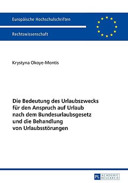 E-Book (epub) Die Bedeutung des Urlaubszwecks für den Anspruch auf Urlaub nach dem Bundesurlaubsgesetz und die Behandlung von Urlaubsstörungen von Krystyna Okoye-Montis