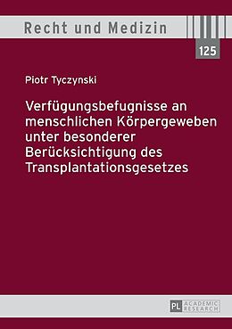 E-Book (epub) Verfügungsbefugnisse an menschlichen Körpergeweben unter besonderer Berücksichtigung des Transplantationsgesetzes von Piotr Tyczynski