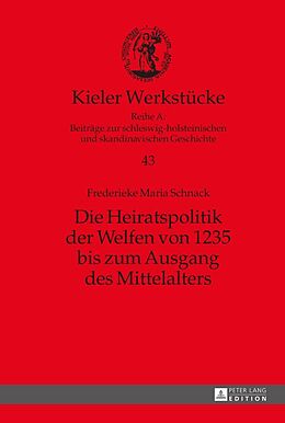 E-Book (epub) Die Heiratspolitik der Welfen von 1235 bis zum Ausgang des Mittelalters von Frederieke M. Schnack