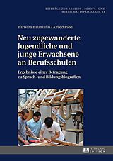 E-Book (epub) Neu zugewanderte Jugendliche und junge Erwachsene an Berufsschulen von Barbara Baumann, Alfred Riedl