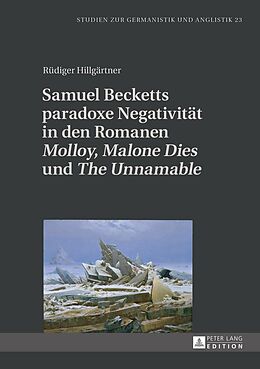 E-Book (epub) Samuel Becketts paradoxe Negativität in den Romanen «Molloy», «Malone Dies» und «The Unnamable» von Rüdiger Hillgärtner