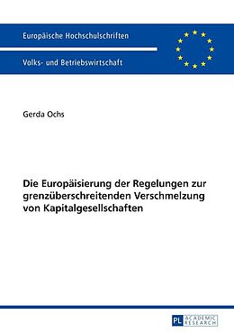 E-Book (epub) Die Europäisierung der Regelungen zur grenzüberschreitenden Verschmelzung von Kapitalgesellschaften von Gerda Ochs