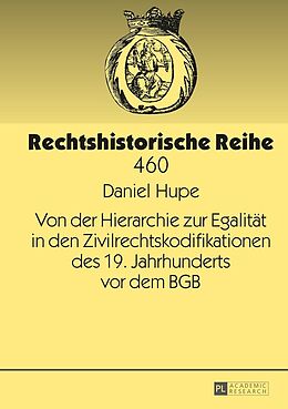 E-Book (epub) Von der Hierarchie zur Egalität in den Zivilrechtskodifikationen des 19. Jahrhunderts vor dem BGB von Daniel Hupe