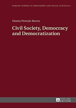 E-Book (epub) Civil Society, Democracy and Democratization von Pietrzyk-Reeves Dorota Pietrzyk-Reeves