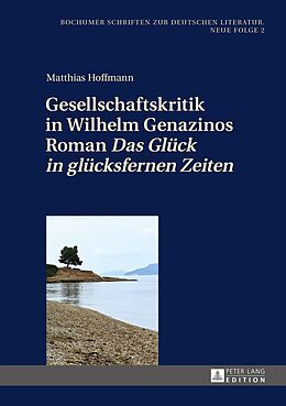 E-Book (epub) Gesellschaftskritik in Wilhelm Genazinos Roman «Das Glück in glücksfernen Zeiten» von Matthias Hoffmann