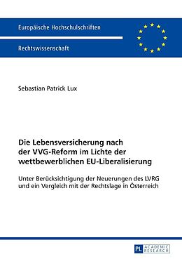 E-Book (epub) Die Lebensversicherung nach der VVG-Reform im Lichte der wettbewerblichen EU-Liberalisierung von Sebastian Patrick Lux