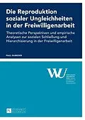 ePUB Die Reproduktion sozialer Ungleichheiten in der Freiwilligenarbeit von Paul Rameder