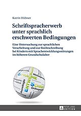 E-Book (epub) Schriftspracherwerb unter sprachlich erschwerten Bedingungen von Kathrin Hübner