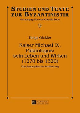 E-Book (epub) Kaiser Michael IX. Palaiologos: sein Leben und Wirken (1278 bis 1320) von Helga Gickler