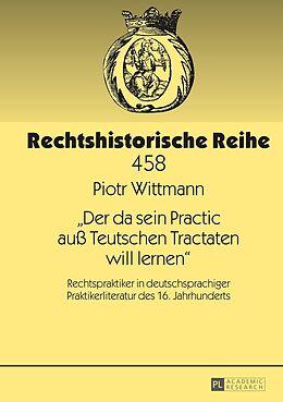 E-Book (epub) «Der da sein Practic auß Teutschen Tractaten will lernen» von Piotr Wittmann