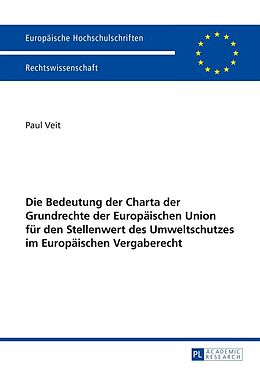 E-Book (epub) Die Bedeutung der Charta der Grundrechte der Europäischen Union für den Stellenwert des Umweltschutzes im Europäischen Vergaberecht von Paul Veit