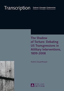 eBook (epub) Shadow of Torture: Debating US Transgressions in Military Interventions, 1899-2008 de Dauenhauer Katrin Dauenhauer