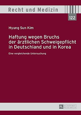 E-Book (epub) Haftung wegen Bruchs der ärztlichen Schweigepflicht in Deutschland und in Korea von Hyung Sun Kim