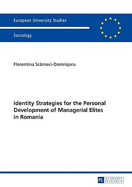 E-Book (epub) Identity Strategies for the Personal Development of Managerial Elites in Romania von Scarneci-Domnisoru Florentina Scarneci-Domnisoru