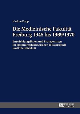 E-Book (epub) Die Medizinische Fakultät Freiburg 1945 bis 1969/1970 von Nadine Kopp