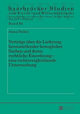 E-Book (epub) Verträge über die Lieferung herzustellender beweglicher Sachen und deren rechtliche Einordnung  eine rechtsvergleichende Untersuchung von Anna Feilen