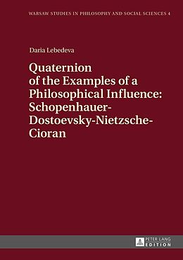 E-Book (epub) Quaternion of the Examples of a Philosophical Influence: Schopenhauer-Dostoevsky-Nietzsche-Cioran von Lebedeva Daria Lebedeva