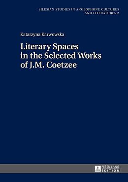 E-Book (epub) Literary Spaces in the Selected Works of J.M. Coetzee von Karwowska Katarzyna Karwowska
