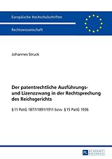 E-Book (epub) Der patentrechtliche Ausführungs- und Lizenzzwang in der Rechtsprechung des Reichsgerichts von Johannes Struck