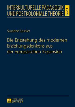 E-Book (epub) Die Entstehung des modernen Erziehungsdenkens aus der europäischen Expansion von Susanne Spieker