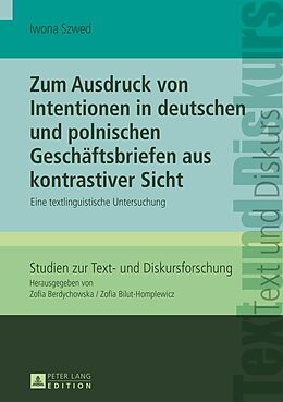 E-Book (epub) Zum Ausdruck von Intentionen in deutschen und polnischen Geschäftsbriefen aus kontrastiver Sicht von Iwona Szwed