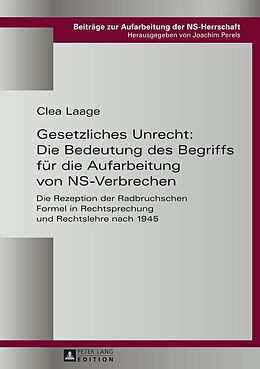 E-Book (epub) Gesetzliches Unrecht: Die Bedeutung des Begriffs für die Aufarbeitung von NS-Verbrechen von Clea Laage