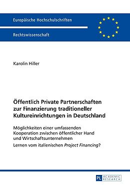 E-Book (epub) Öffentlich Private Partnerschaften zur Finanzierung traditioneller Kultureinrichtungen in Deutschland von Karolin Hiller