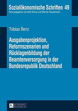 E-Book (epub) Ausgabenprojektion, Reformszenarien und Rücklagenbildung der Beamtenversorgung in der Bundesrepublik Deutschland von Tobias Benz