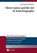 ePUB Henry James and the Art of Auto/biography von Buchholtz Miroslawa Buchholtz