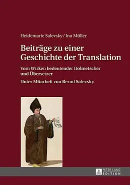 E-Book (epub) Beiträge zu einer Geschichte der Translation von Heidemarie Salevsky, Ina Müller