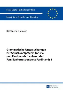 ePUB Grammatische Untersuchungen zur Sprachkompetenz Karls V. und Ferdinands I. anhand der Familienkorrespondenz Ferdinands I. von Bernadette Hofinger