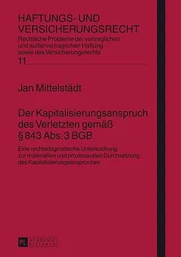 E-Book (epub) Der Kapitalisierungsanspruch des Verletzten gemäß § 843 Abs. 3 BGB von Jan Mittelstädt