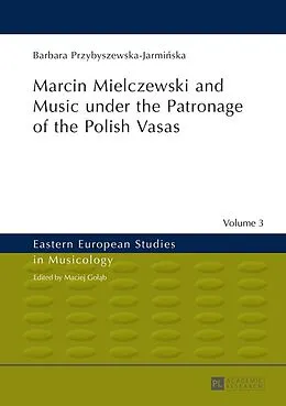 ePUB Marcin Mielczewski and Music under the Patronage of the Polish Vasas von Przybyszewska-Jarminska Barbara Przybyszewska-Jarminska