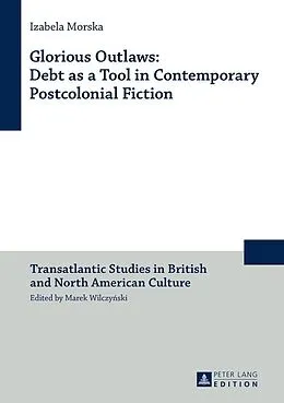 E-Book (epub) Glorious Outlaws: Debt as a Tool in Contemporary Postcolonial Fiction von Morska Izabela Morska