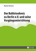 E-Book (epub) Der Baltistenkreis zu Berlin e.V. und seine Vorgängereinrichtung von Rainer Eckert