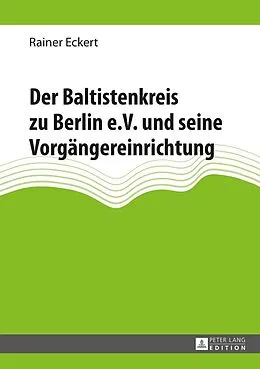 E-Book (epub) Der Baltistenkreis zu Berlin e.V. und seine Vorgängereinrichtung von Rainer Eckert