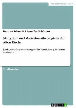 E-Book (epub) Martyrium und Martyriumstheologie in der Alten Kirche von Bettina Schmidt, Jennifer Schöttke